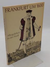 Frankfurt um 1600. Alltagsleben in der Stadt.(独)1600年頃のフランクフルト