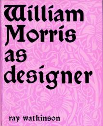 William Morris as designer.　ワトキンソン:デザイナーとしてのウィリアム・モリス