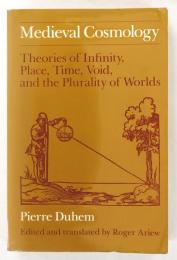Medieval Cosmology: Theories of Infinity, Place, Time, Void, and the Plurality of Worlds