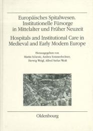 Europäisches Spitalwesen. Institutionelle Fürsorge in Mittelalter und Früher Neuzeit / Hospitals and Institutional Care in Medieval and Early Modern Europe.　ショイツ他編:中近世ヨーロッパにおける病院・施設での医療
