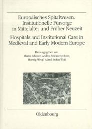 Europäisches Spitalwesen. Institutionelle Fürsorge in Mittelalter und Früher Neuzeit / Hospitals and Institutional Care in Medieval and Early Modern Europe.　ショイツ他編:中近世ヨーロッパにおける病院・施設での医療