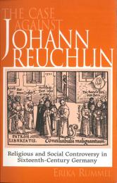 The Case Against Johann Reuchlin.　ルンメル：ロイヒリン裁判 ―16世紀ドイツにおける宗教的・社会的論争