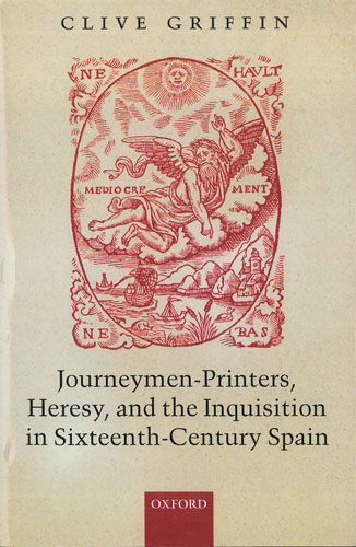 Journeymen Printers Heresy And The Inquisition In Sixteenth Century Spain グリフィン 16世紀スペインの印刷職人と異端審問 Griffin Clive 臨川書店 古本 中古本 古書籍の通販は 日本の古本屋 日本の古本屋