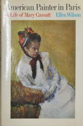 American Painter in Paris; A Life of Mary Cassatt.　ウィルソン:パリのアメリカ人画家　―メアリー・カサットの生涯―(英文)