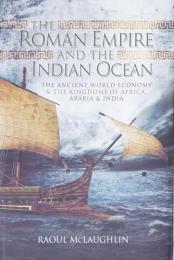 Roman Empire and the Indian Ocean: The Ancient World Economy & the Kingdoms of Africa, Arabia & India.