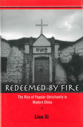 Redeemed by Fire: The Rise of Popular Christianity in Modern China.　炎による贖い —近代中国における民間キリスト教の隆盛