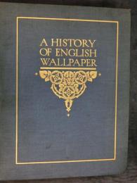 (英)A HISTORY OF ENGLISH WALLPAPER 1509-1914　イギリス壁紙の歴史