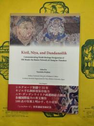 Kizil, Niya, and Dandanoilik : Commemorating World Heritage Designation of Silk Roads : the Routes Network of Chang'an-Tianshan