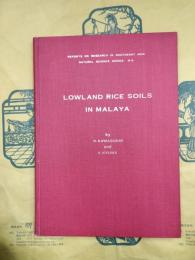 LOWLAND RICE SOILS IN MALAYA(Reports on Research in Southeast Asia NaturalScience Series N-5)