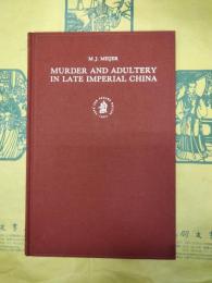 Murder and Adultery in Late Imperial China: A Study of Law and Morality