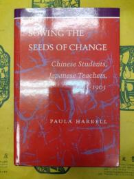 Sowing the Seeds of Change: Chinese Students, Japanese Teachers, 1895-1905