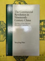 The Commercial Revolution in Nineteenth Century China: The Rise of Sino-Western Mercantile Capitalism