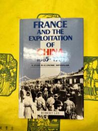 France and the Exploitation of China: A Study in Economic Imperialism, 1888-1901