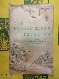 The Dragon Kings Daughter: Ten Tang Dynasty Stories