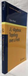 【数学洋書】A1-Algebraic Topology over a Field
