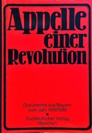 Appelle einer Revolution : Dokumente aus Bayern zum Jahr 1918/1919