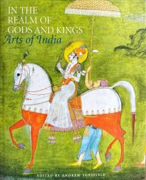 In The Realm Of Gods And Kings: Arts Of India