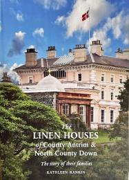 The Linen Houses of County Antrim and North County Down: The story of their families
