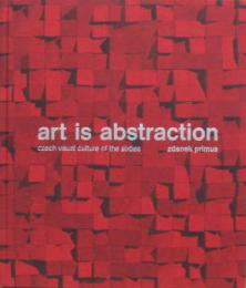 (英) Art is Abstraction : Czech Visual Culture of the Sixties (Primus Collection)　アートは抽象:六十年代のチェコ視覚文化(プライマス・コレクション)