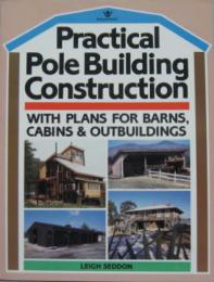 Practical Pole Building Construction: With Plans for Barns, Cabins, & Outbuildings　実用的なポールビル建設：納屋、キャビン、はなれのプラン