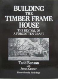 Building the Timber Frame House: The Revival of a Forgotten Art 木材フレームハウスの建設：忘れられた木工の再発見