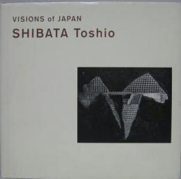 Visions of Japan　Shibata Toshio