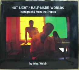 Hot Light/Half-Made Worlds: Photographs from the Tropics