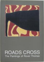 ROADS CROSS　The Paintings of Rover Thomas　十字路 ロバート・トーマスの絵