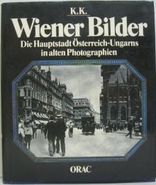(独)K.k. Wiener Bilder: Die Hauptstadt Österreich-Ungarns in alten Photographien 　Ｋ．Ｋ．ウイーナー　オーストリア・ハンガリーの古い写真