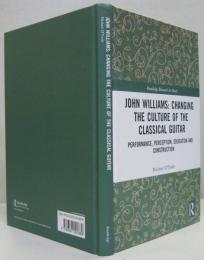 John Williams: Changing the Culture of the Classical Guitar: Performance, perception, education and construction ジョン・ウィリアムス クラシックギター文化を変える