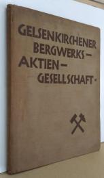 Kapital und Arbeit. Gelsenkirchener Bergwerks-Aktien-Gesellschaft 1873 bis 1927　ゲルゼンキルヒェン鉱業株式会社