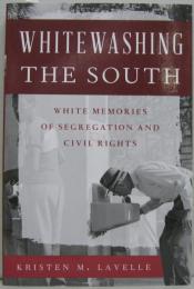 Whitewashing the South: White Memories of Segregation and Civil Rights (Perspectives on a Multiracial America) 　南部のホワイトウォッシング: 人種差別と公民権の白い記憶 (多民族アメリカに関する展望)