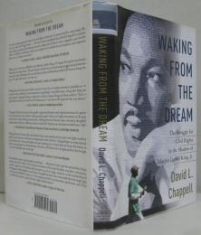 Waking from the Dream : The Struggle for Civil Rights in the Shadow of Martin Luther King, Jr.　夢からの覚醒 : マーティン・ルーサー・キングJr.の影にある公民権への闘い