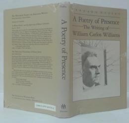 A Poetry of Presence: The Writing of William Carlos Williams (Wisconsin Project on American Writers)