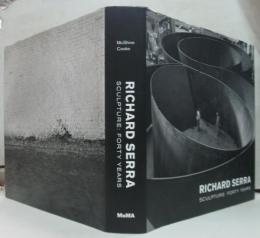 Richard Serra sculpture : forty years　リチャード・セラ：彫刻家の四十年