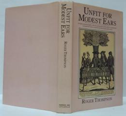 (英)Unfit for Modest Ears: A Study of Pornographic, Obscene and Bawdy Works Written or Published in England in the Second Half of the Seventeenth-Century　慎み深い耳には不相応：17世紀後半にイギリスで執筆または出版されたポルノ、わいせつ、下品な作品の研究