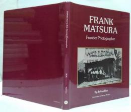 (英)Frank Matsura : frontier photographer　フランク・マツウラ：フロンティア写真家