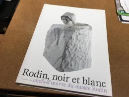ロダン -- 創造の秘密 : 白と黒の新しい世界 : フランス国立ロダン美術館コレクション