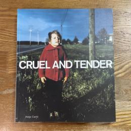 Cruel and Tender. Zartlich und Grausam. Fotografie und das Wirkliche