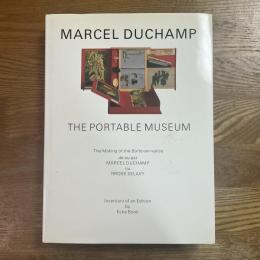 Marcel Duchamp : the portable museum : the making of the Boîte-en-valise de ou par Marcel Duchamp ou Rrose Selavy