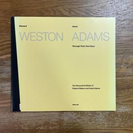 Edward Weston   Ansel Adams  Through Their Own Eyes   The Personal Portfolios of Edward Weston and Ansel Adams