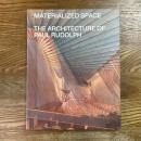MATERIALIZED SPACE   THE ARCHITECTURE OF PAUL RUDOLPH