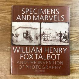 Specimens and marvels. William Henry Fox Talbot and the invention of photography.