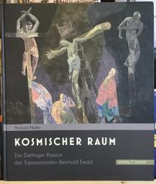 KOSMISCHER RAUM　Die Dettinger Passion des Expressionisten Reinhold Ewald