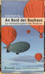 An Bord der Bauhaus　Zur Heimatlosigkeit der Moderne