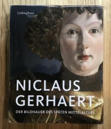 Niclaus Gerhaert　der Bildhauer des Spaten Mittelalters