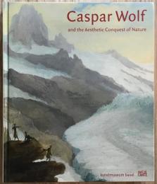 Caspar Wolf and the Aesthetic Conquest of Nature