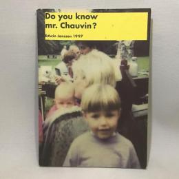 Do You Know Mr. Chauvin?　Edwin JANSSEN