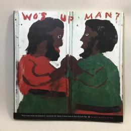 Wos Up Man?　Selections from the Joseph D. And Janet M. Shein Collection of Self-taught Art