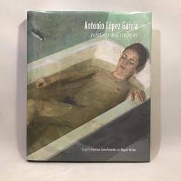 Antonio Lopez Garcia Paintings and Sculpture / 古本、中古本、古